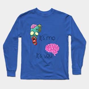 You're like brains to a zombie to me Long Sleeve T-Shirt